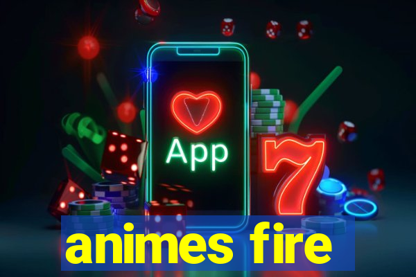 animes fire