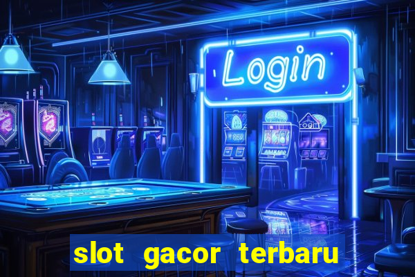 slot gacor terbaru hari ini