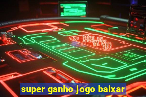 super ganho jogo baixar