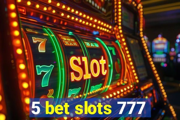 5 bet slots 777