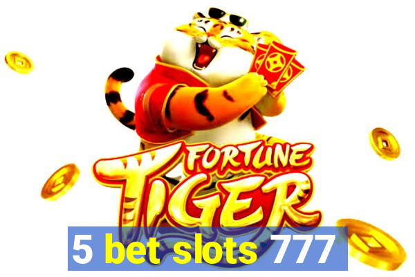 5 bet slots 777