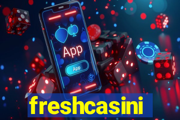 freshcasini