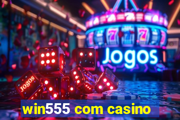 win555 com casino