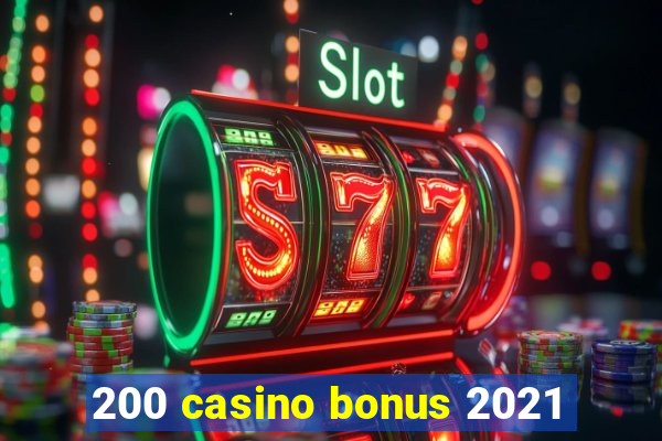 200 casino bonus 2021