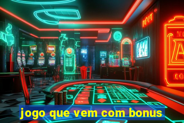 jogo que vem com bonus