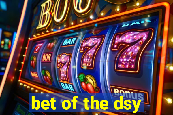 bet of the dsy