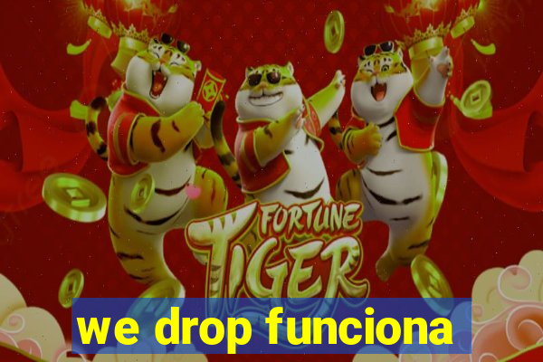 we drop funciona