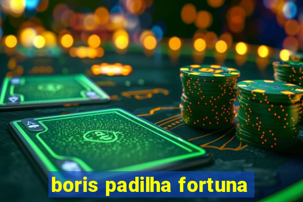 boris padilha fortuna