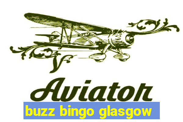 buzz bingo glasgow