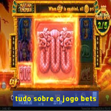 tudo sobre o jogo bets