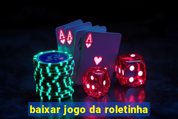 baixar jogo da roletinha