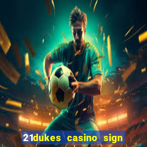 21dukes casino sign up bonus