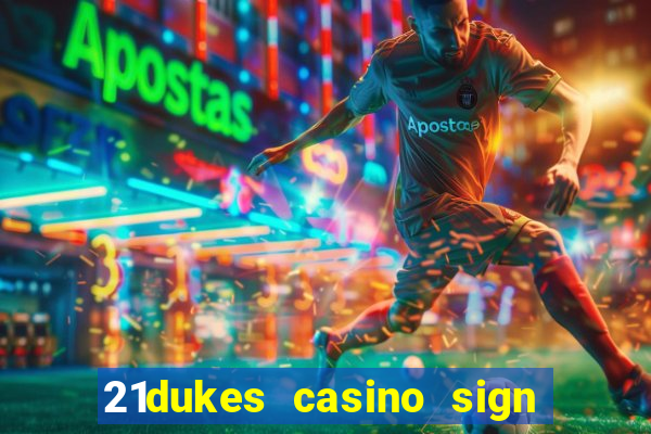 21dukes casino sign up bonus