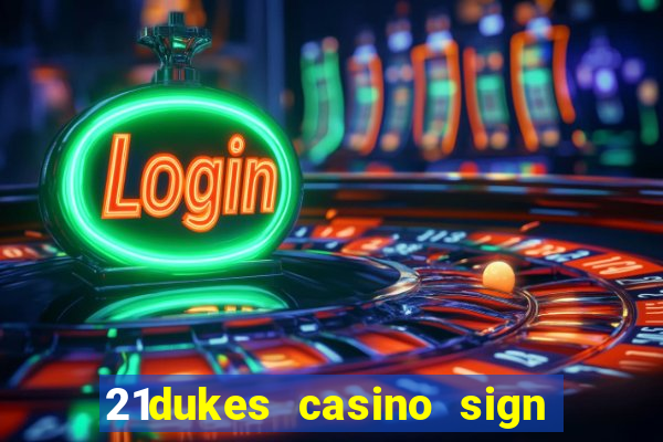 21dukes casino sign up bonus