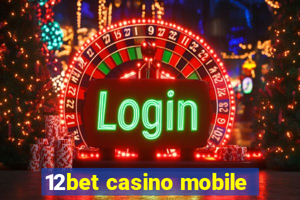 12bet casino mobile