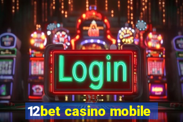 12bet casino mobile