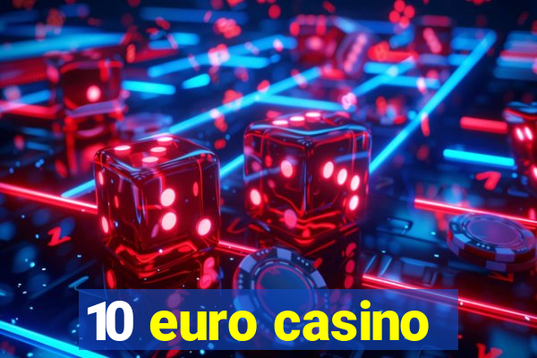 10 euro casino