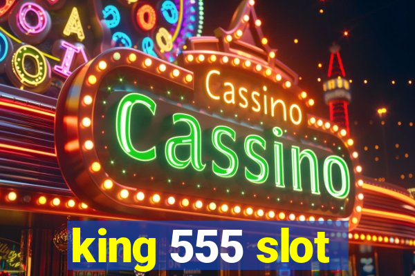 king 555 slot