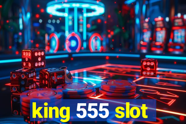 king 555 slot