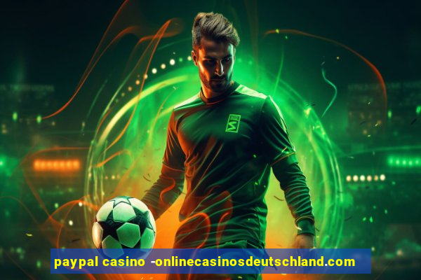 paypal casino -onlinecasinosdeutschland.com