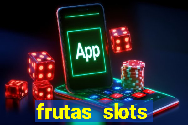 frutas slots dinheiro real