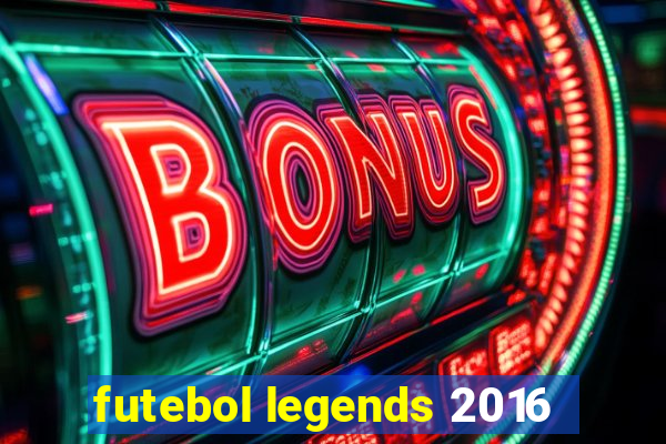 futebol legends 2016