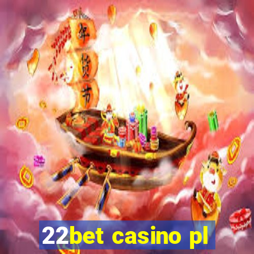 22bet casino pl