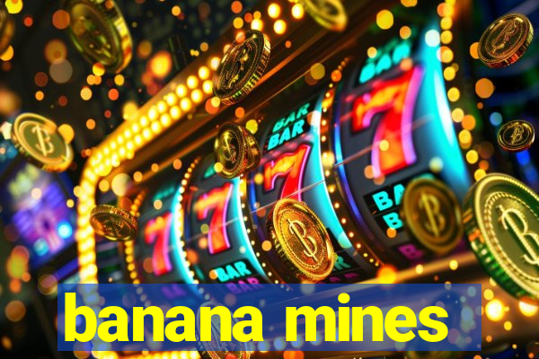 banana mines