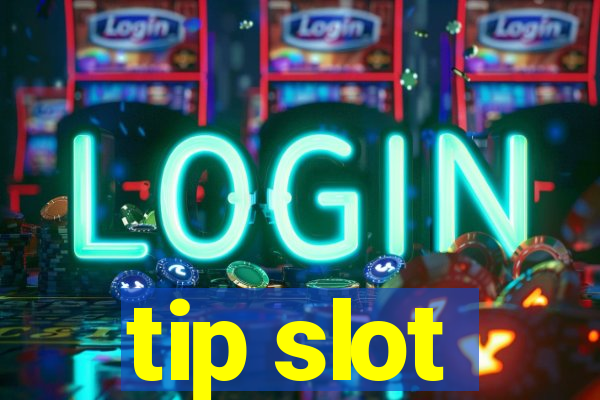 tip slot