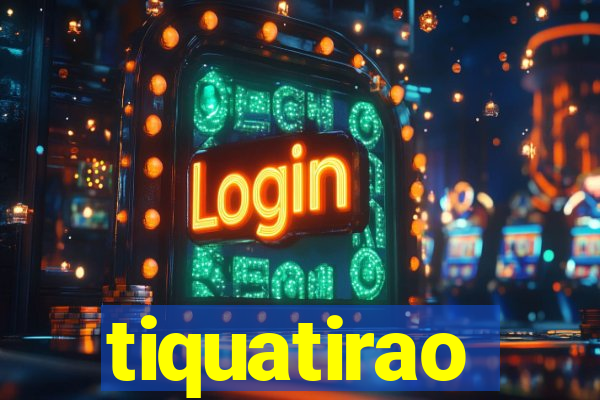 tiquatirao