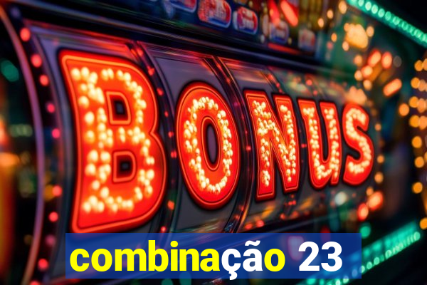 combinação 23