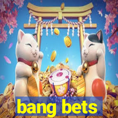 bang bets