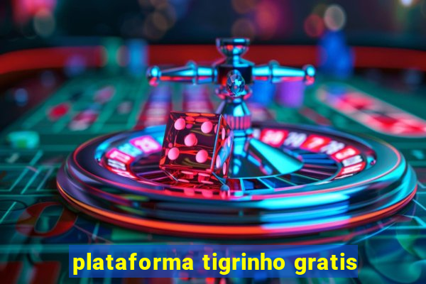 plataforma tigrinho gratis