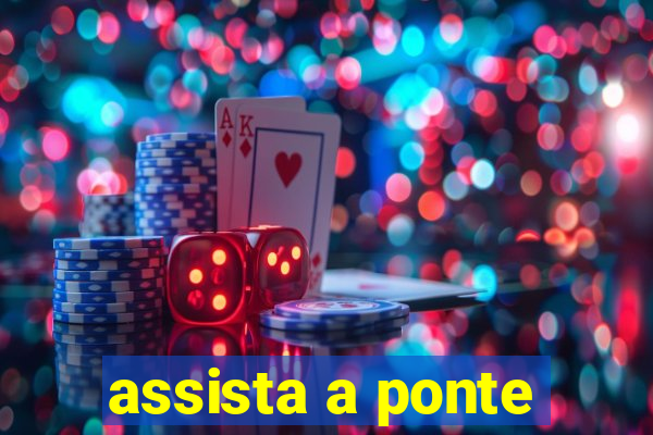 assista a ponte