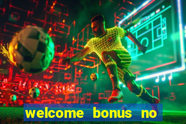 welcome bonus no deposit casino