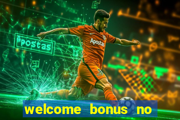 welcome bonus no deposit casino