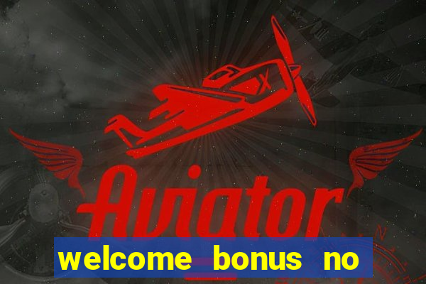 welcome bonus no deposit casino