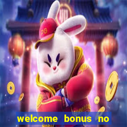 welcome bonus no deposit casino