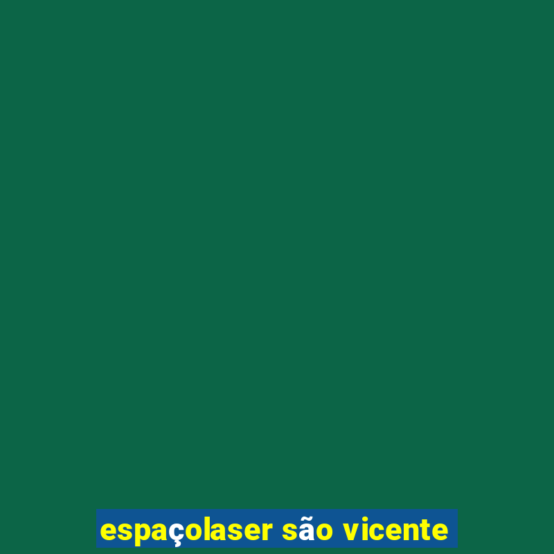 espaçolaser são vicente