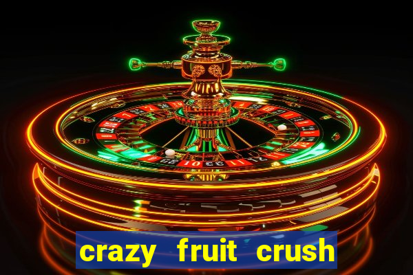 crazy fruit crush ganhar dinheiro