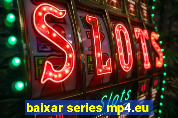 baixar series mp4.eu