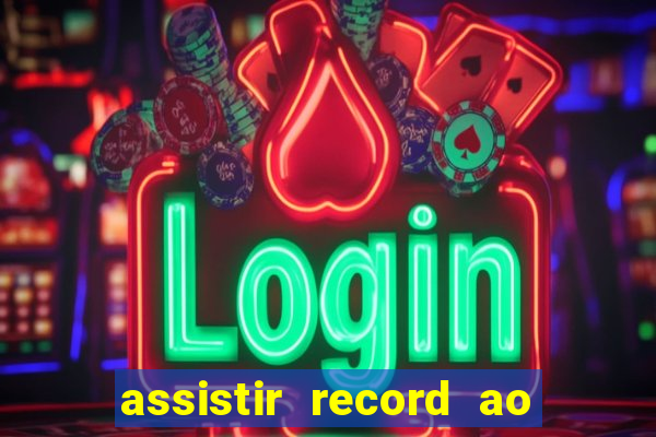 assistir record ao vivo bahia