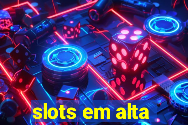 slots em alta