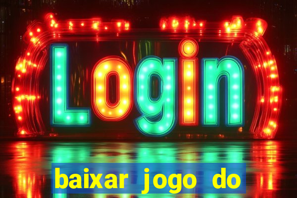 baixar jogo do tigrinho que ganha dinheiro