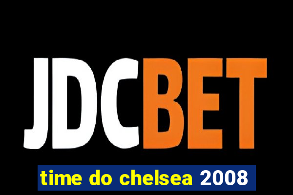 time do chelsea 2008