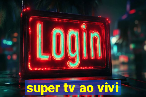 super tv ao vivi