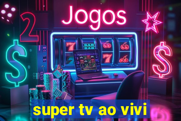 super tv ao vivi