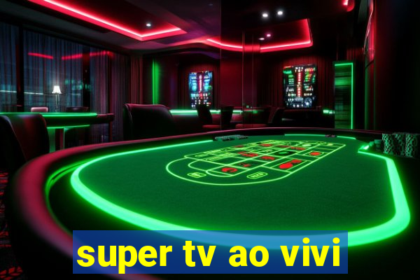 super tv ao vivi