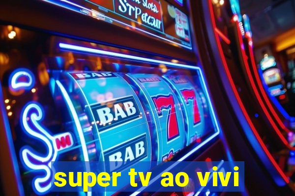 super tv ao vivi