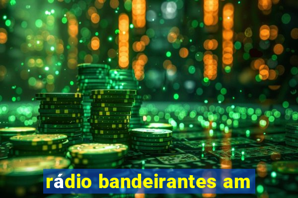 rádio bandeirantes am